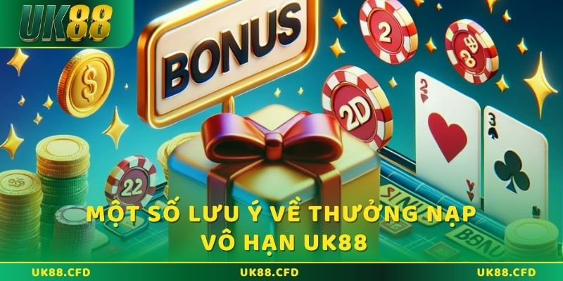 Thưởng nạp vô hạn UK88 - Cơ hội vàng cho người chơi 5 Một số lưu ý về thưởng nạp vô hạn UK88