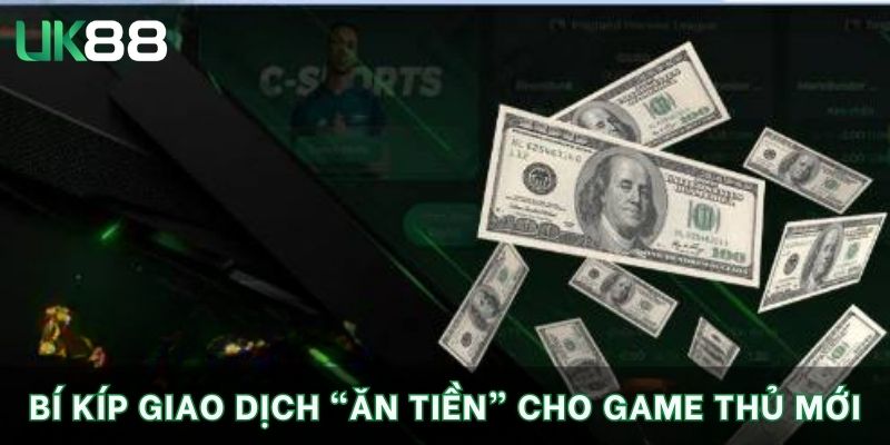Trang chủ 10 Bí kíp giao dịch “ăn tiền” cho game thủ mới
