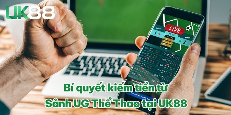 Sảnh UG Thể Thao UK88 – Làm Giàu Dễ Dàng Từ Địa Chỉ Mới 2025 4 Bí quyết kiếm tiền từ Sảnh UG Thể Thao tại UK88