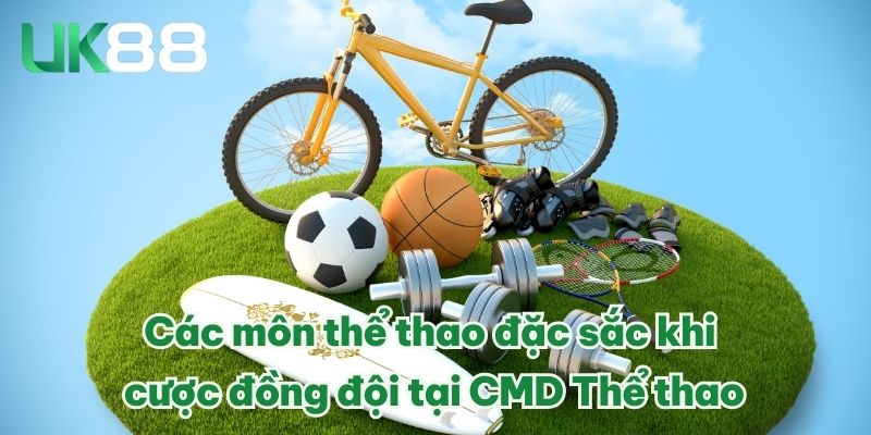 CMD Thể Thao Cùng Những Yếu Tố Làm Nên Thành Công Tại UK88 3 Các môn thể thao đặc sắc khi cược đồng đội tại CMD Thể thao