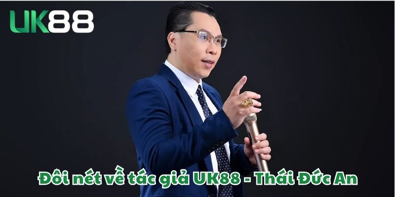 Tác Giả UK88 1 Đôi nét về tác giả UK88 - Thái Đức An