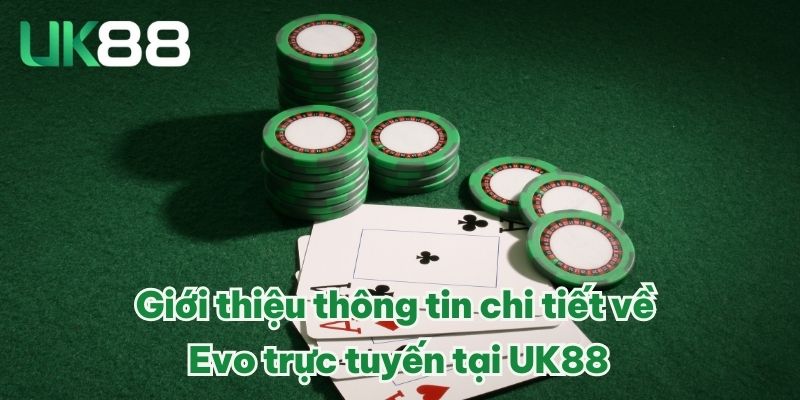 Evo Trực Tuyến - Điểm Đến Cá Cược Trực Tuyến Uy Tín 2025 2 Giới thiệu thông tin chi tiết về Evo trực tuyến tại UK88