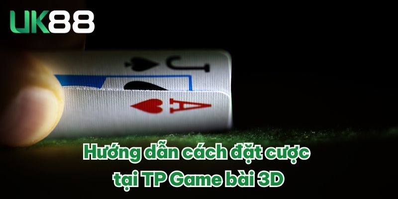 TP Game Bài 3D – Sảnh Giải Trí Đỉnh Cao, Thưởng Đặc Biệt Lớn 4 Hướng dẫn cách đặt cược tại TP Game bài 3D