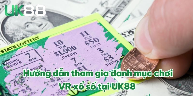 VR Xổ Số – Sảnh Cược Lớn Cùng Vàn Kèo Cược Lôi Cuốn 2025 4 Hướng dẫn tham gia danh mục chơi VR xổ số tại UK88