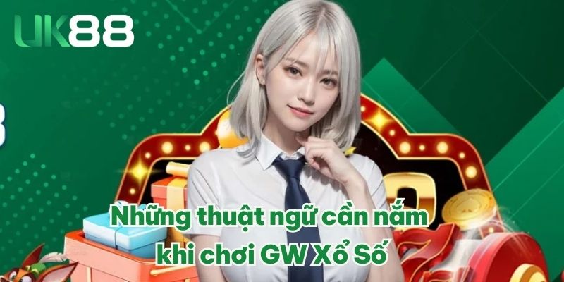 GW Xổ Số – Đặt Cược 1 Ăn 99 Cuốn Hút Không Thể Bỏ Lỡ 3 Những thuật ngữ cần nắm khi chơi GW Xổ Số