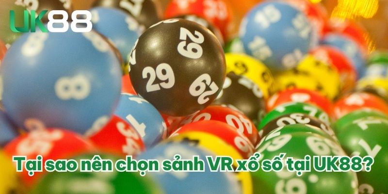 VR Xổ Số – Sảnh Cược Lớn Cùng Vàn Kèo Cược Lôi Cuốn 2025 3 Tại sao nên chọn sảnh VR xổ số tại UK88?