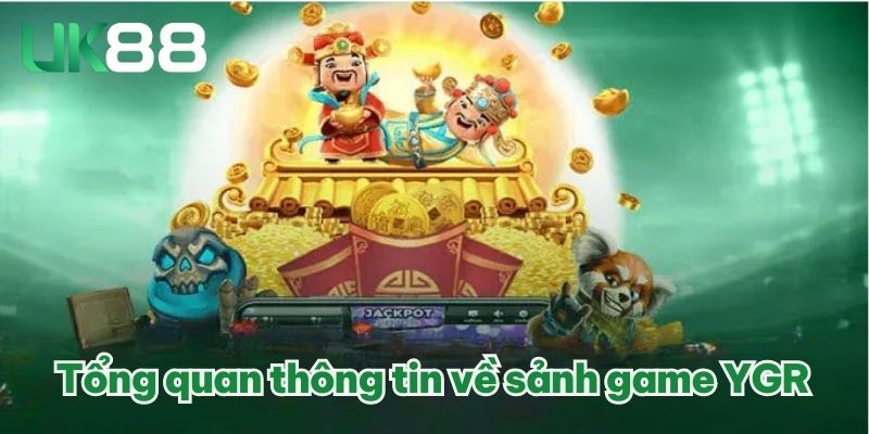 YGR Điện Tử | Cổng Game Uy Tín Với Chất Lượng Tuyệt Vời 2 Tổng quan thông tin về sảnh game YGR