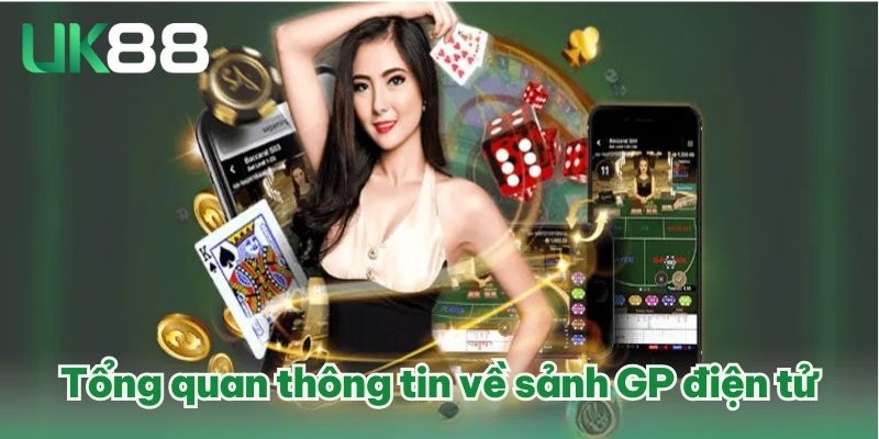 GP Điện Tử | Nơi Hội Tụ Các Siêu Phẩm Hot Trên Thị Trường 2 Tổng quan thông tin về sảnh GP điện tử