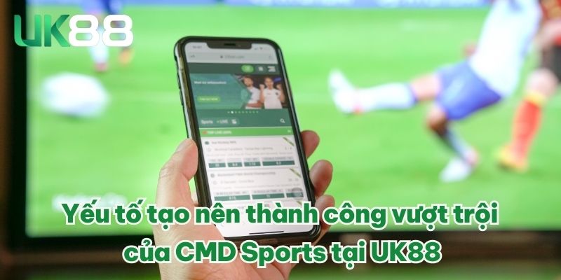 CMD Thể Thao Cùng Những Yếu Tố Làm Nên Thành Công Tại UK88 2 Yếu tố tạo nên thành công vượt trội của CMD Sports tại UK88
